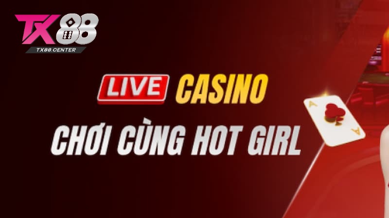Giới thiệu chung về sảnh cược Live Casino TX88 Giới thiệu chung về sảnh cược Live Casino TX88